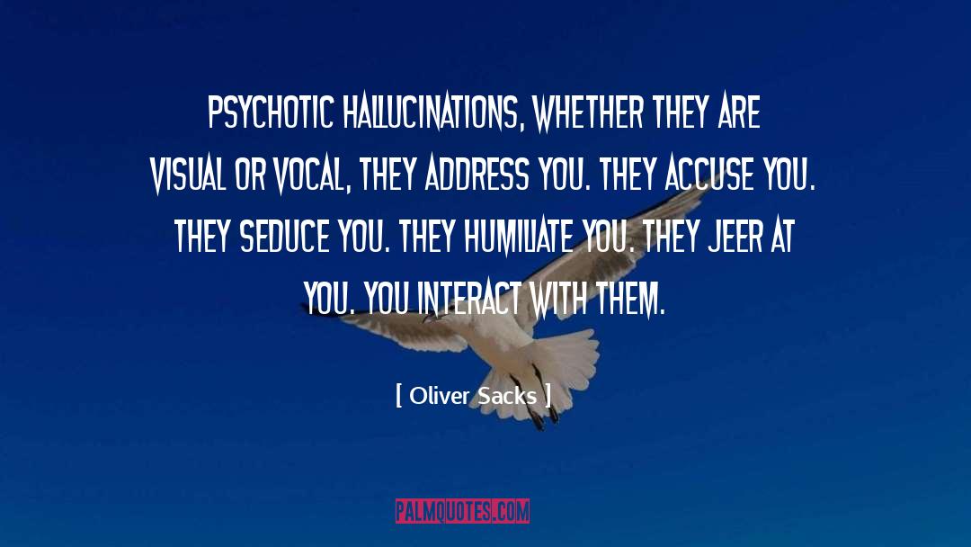 Oliver Sacks Quotes: Psychotic hallucinations, whether they are