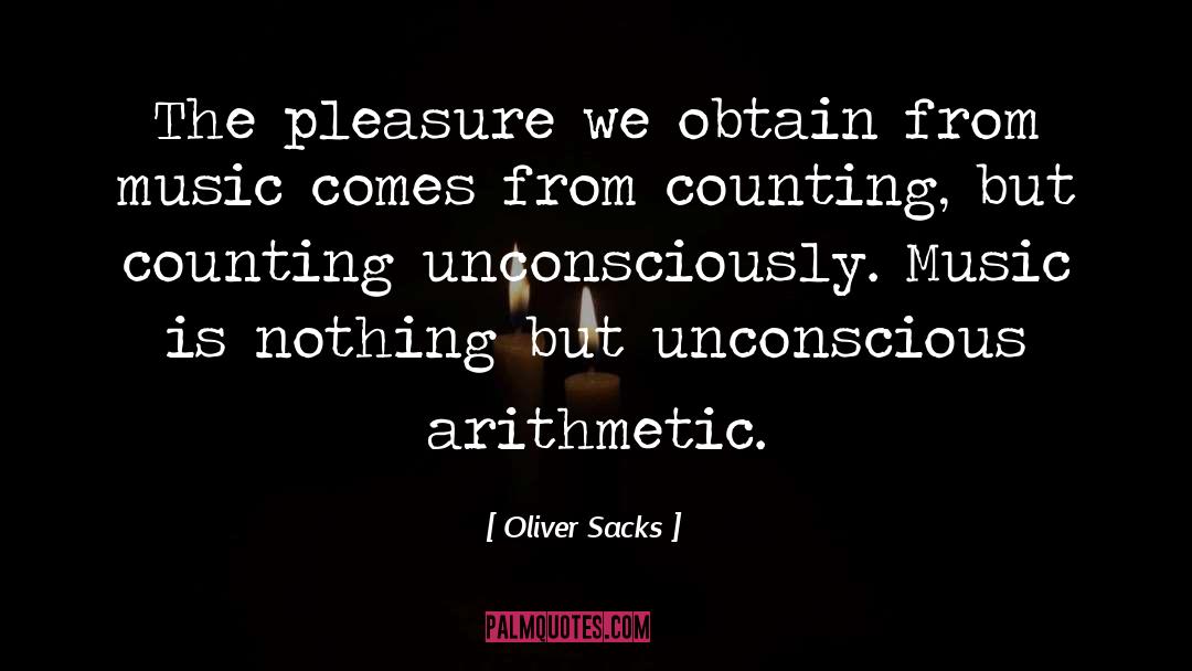 Oliver Sacks Quotes: The pleasure we obtain from