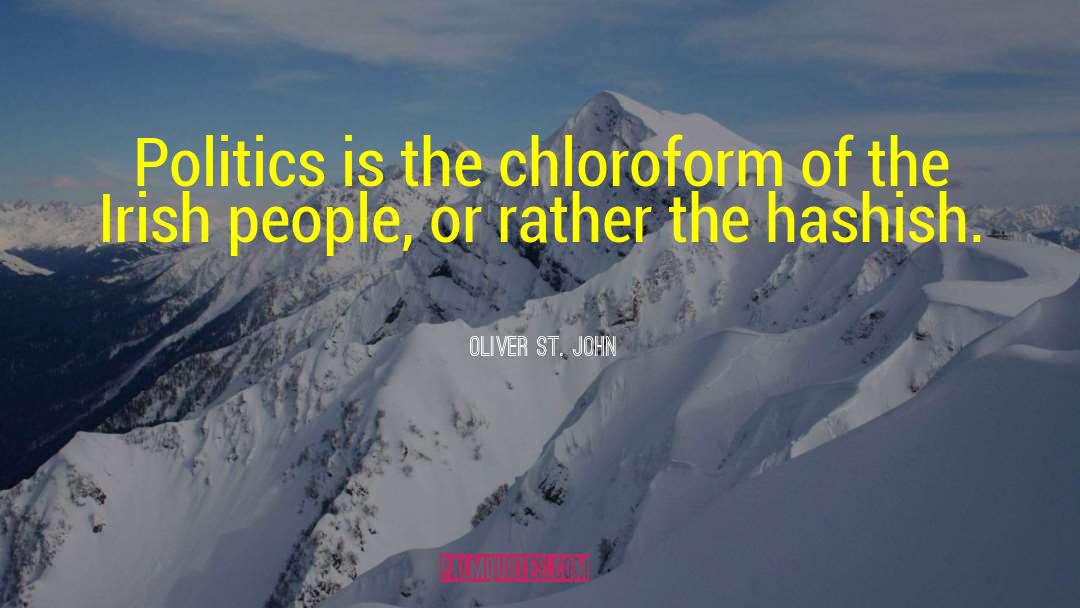 Oliver St. John Quotes: Politics is the chloroform of