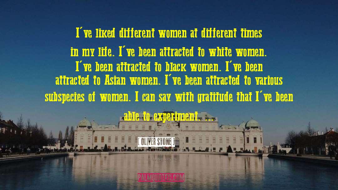 Oliver Stone Quotes: I've liked different women at