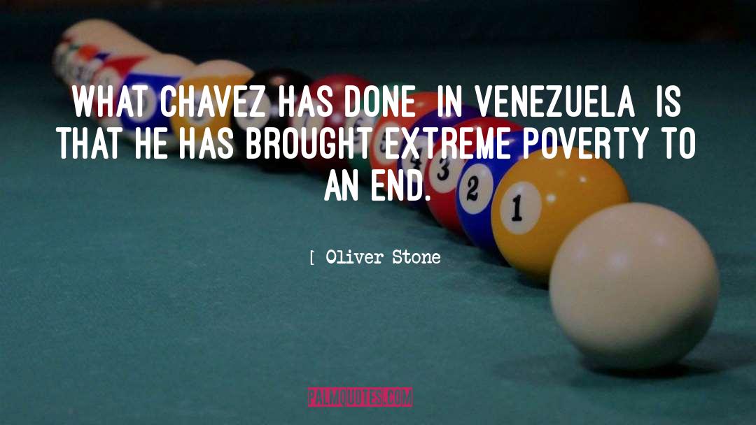 Oliver Stone Quotes: What Chavez has done [in