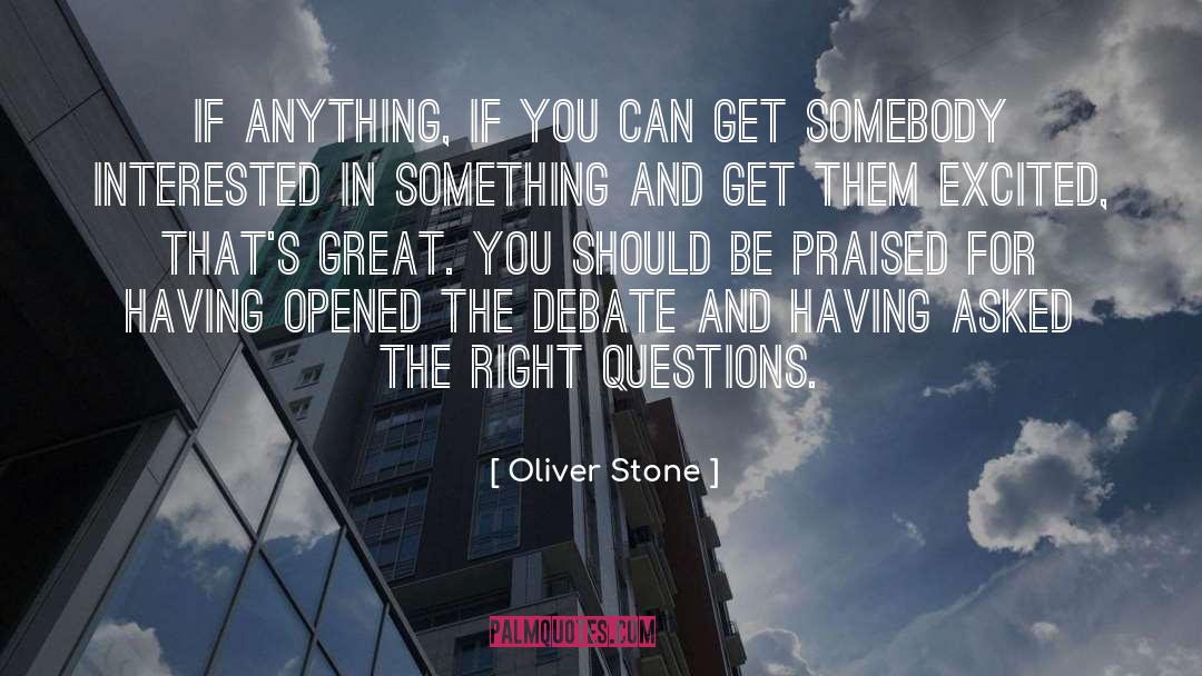 Oliver Stone Quotes: If anything, if you can