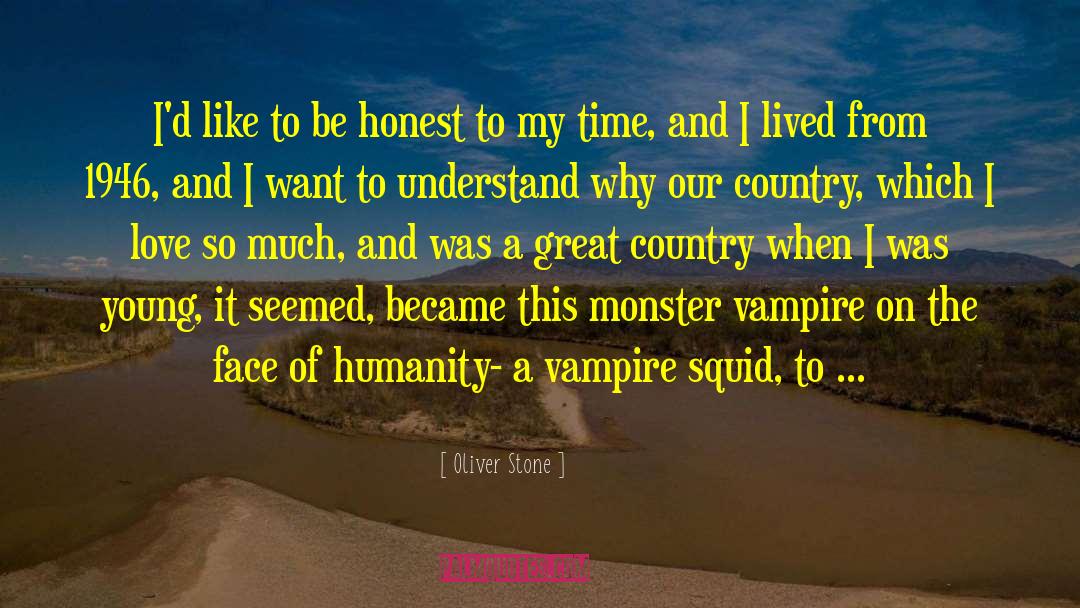 Oliver Stone Quotes: I'd like to be honest