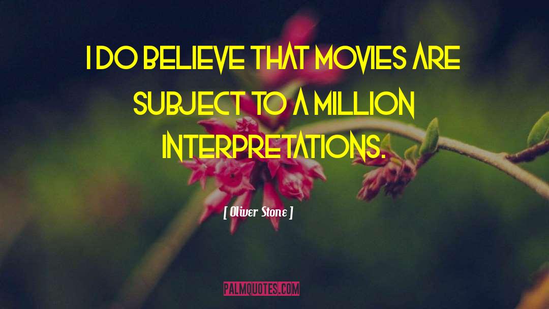 Oliver Stone Quotes: I do believe that movies