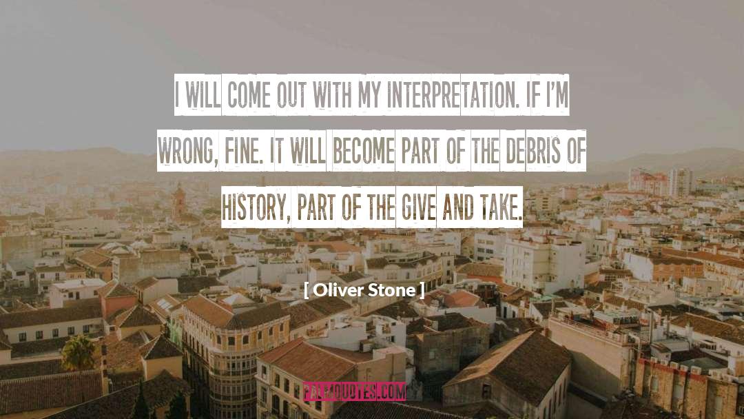 Oliver Stone Quotes: I will come out with