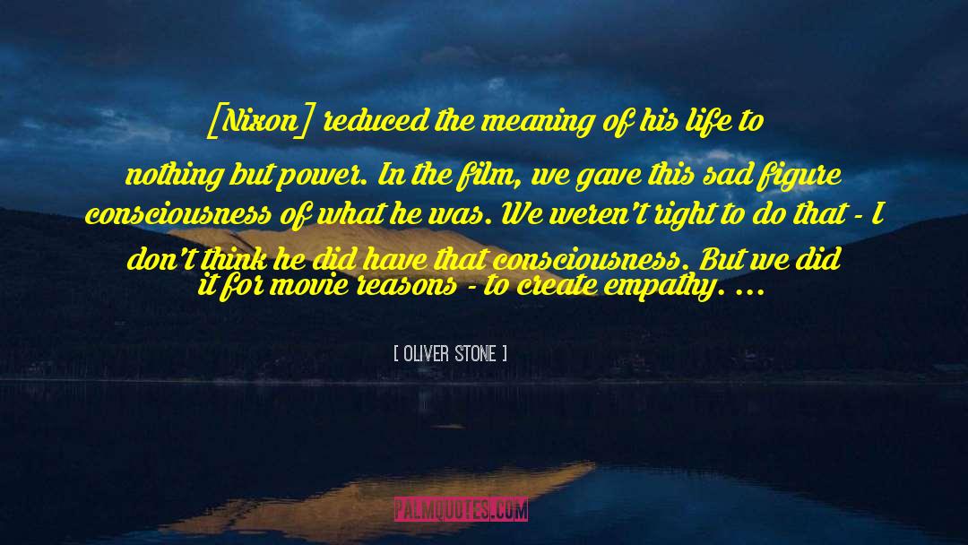 Oliver Stone Quotes: [Nixon] reduced the meaning of