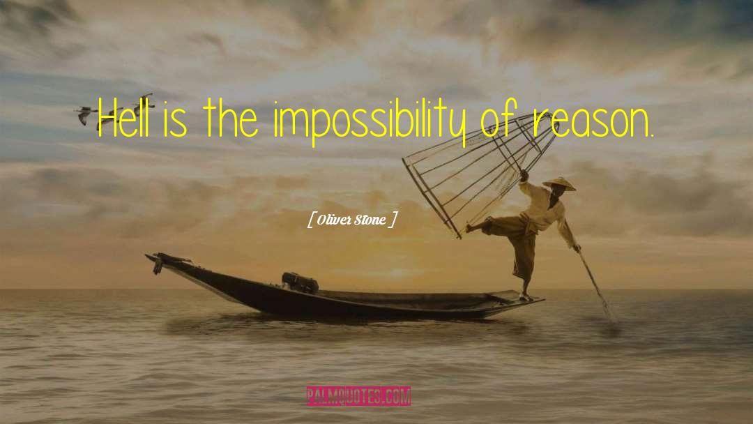 Oliver Stone Quotes: Hell is the impossibility of