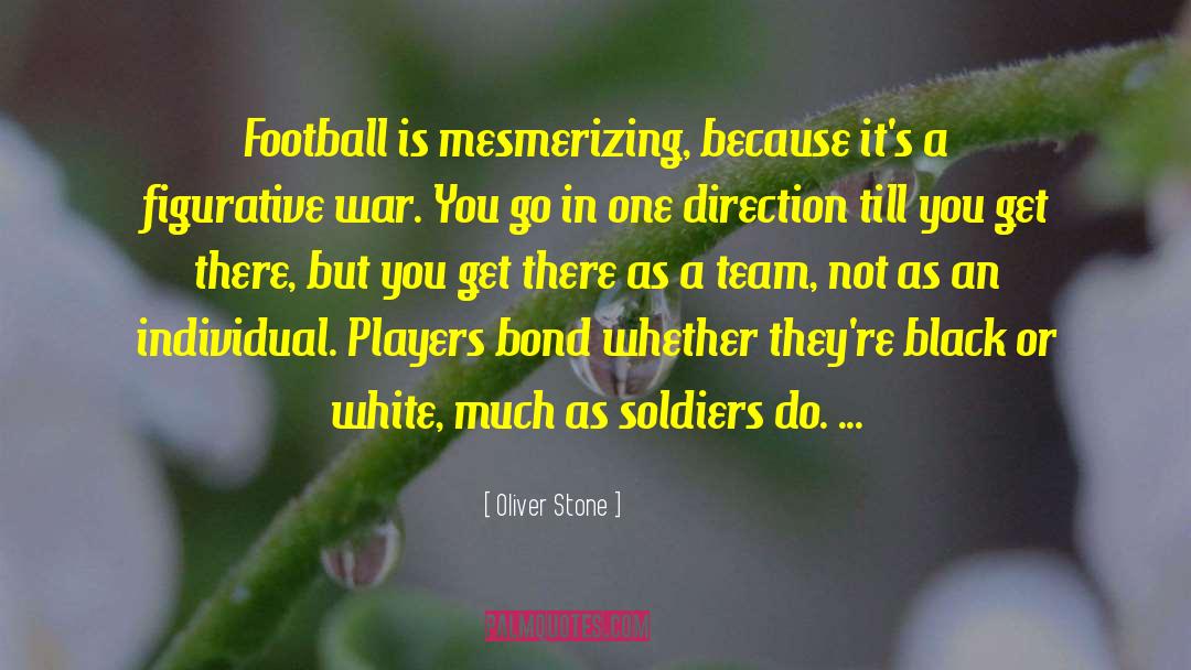 Oliver Stone Quotes: Football is mesmerizing, because it's