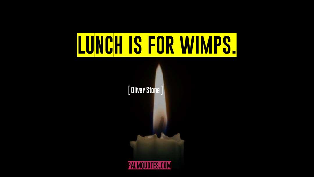 Oliver Stone Quotes: Lunch is for wimps.
