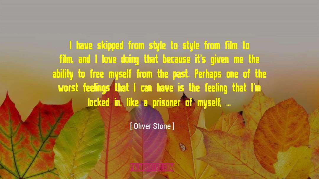 Oliver Stone Quotes: I have skipped from style