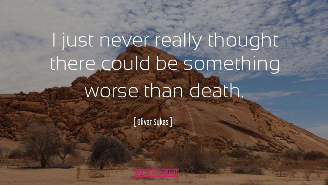 Oliver Sykes Quotes: I just never really thought