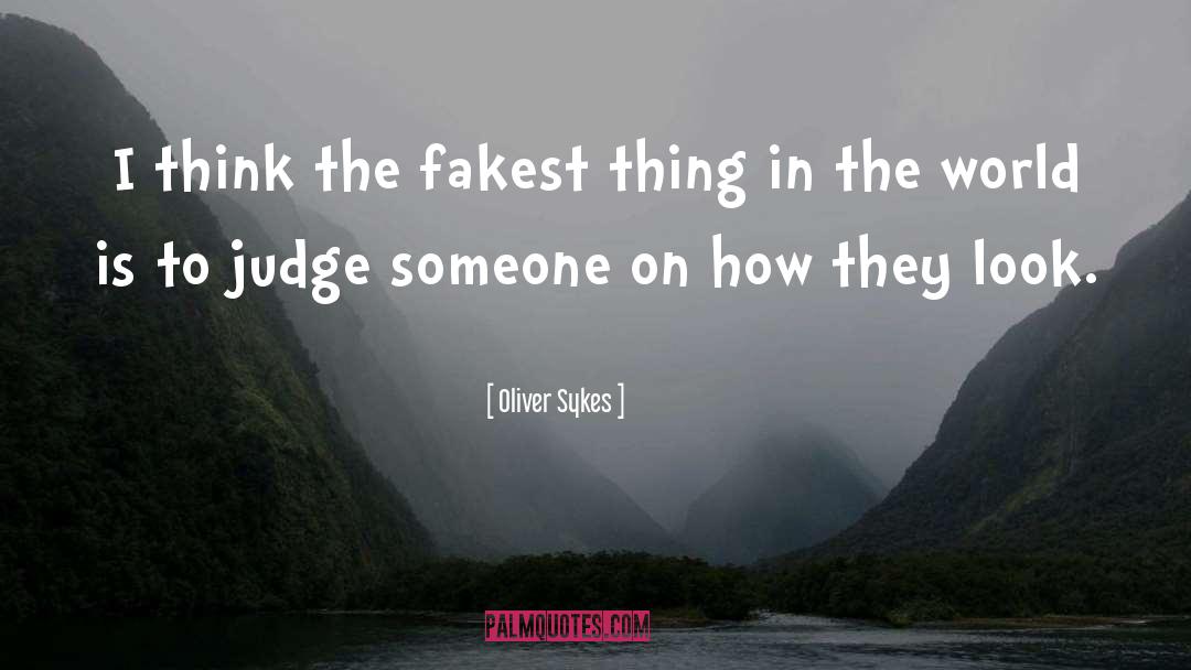 Oliver Sykes Quotes: I think the fakest thing