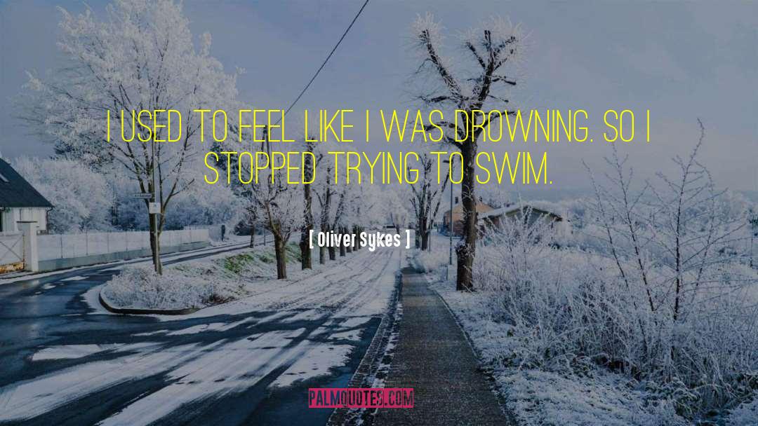 Oliver Sykes Quotes: I used to feel like