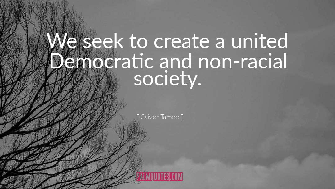 Oliver Tambo Quotes: We seek to create a