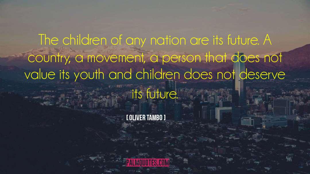 Oliver Tambo Quotes: The children of any nation