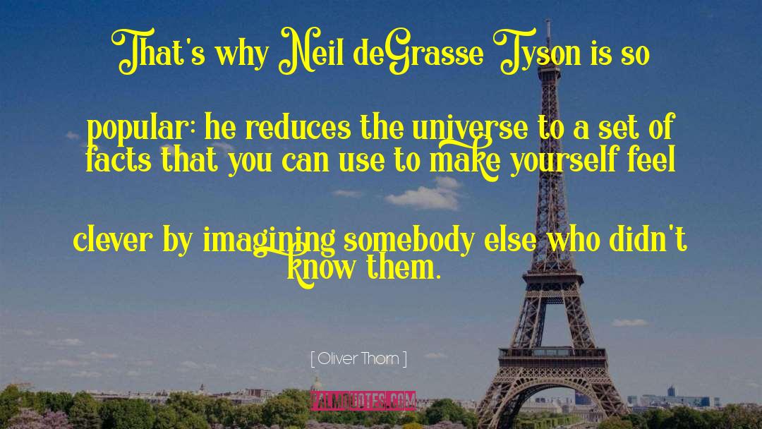 Oliver Thorn Quotes: That's why Neil deGrasse Tyson