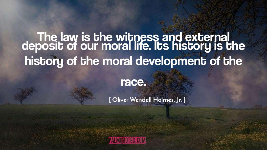 Oliver Wendell Holmes, Jr. Quotes: The law is the witness