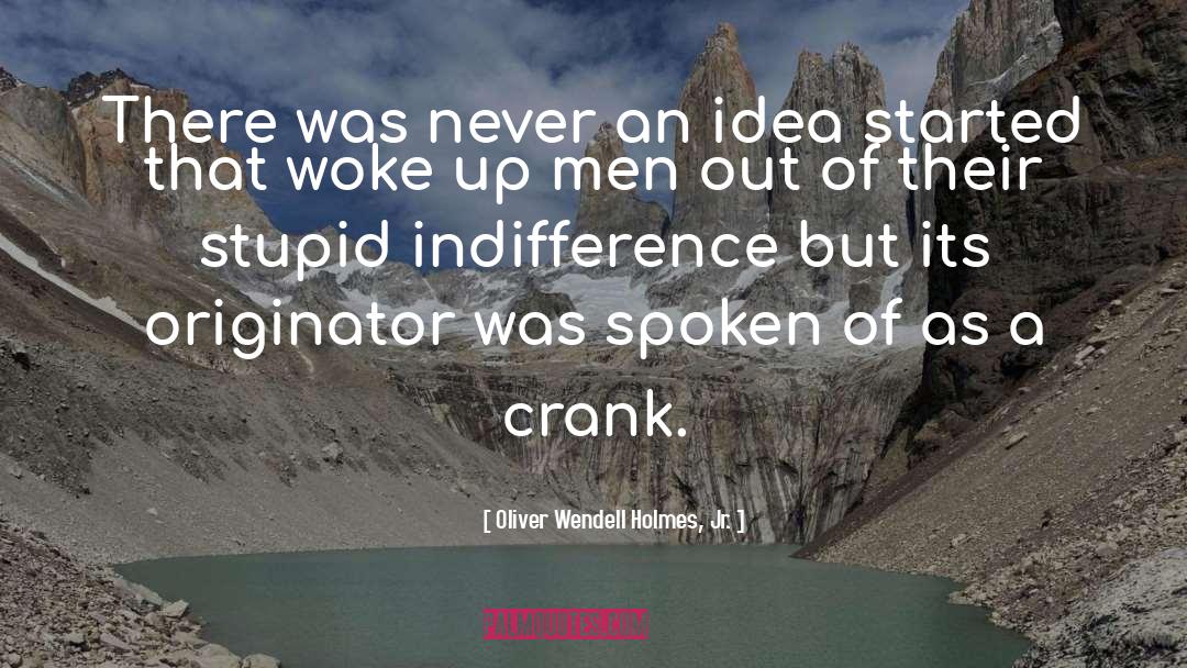 Oliver Wendell Holmes, Jr. Quotes: There was never an idea