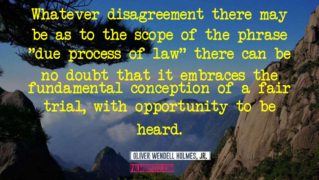 Oliver Wendell Holmes, Jr. Quotes: Whatever disagreement there may be