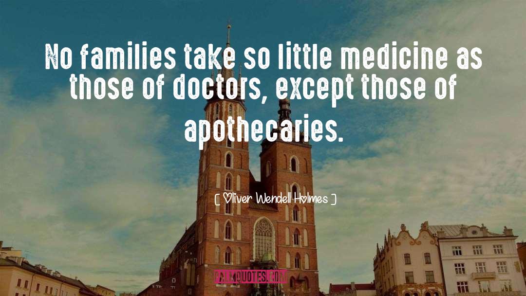 Oliver Wendell Holmes Quotes: No families take so little