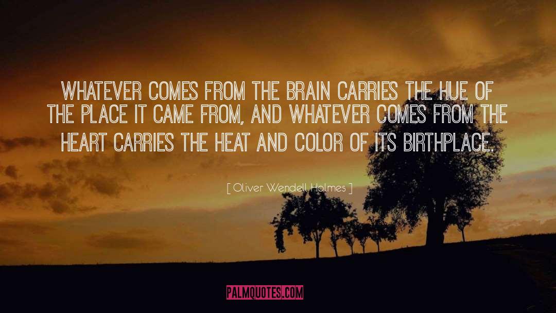 Oliver Wendell Holmes Quotes: Whatever comes from the brain