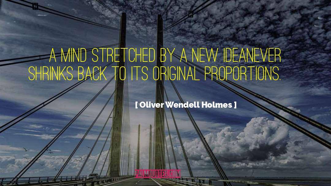 Oliver Wendell Holmes Quotes: A mind stretched by a