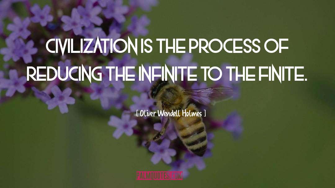 Oliver Wendell Holmes Quotes: Civilization is the process of