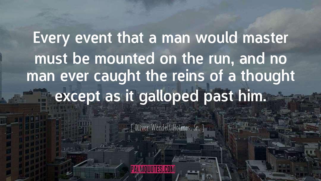 Oliver Wendell Holmes, Sr. Quotes: Every event that a man