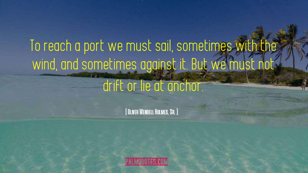 Oliver Wendell Holmes, Sr. Quotes: To reach a port we