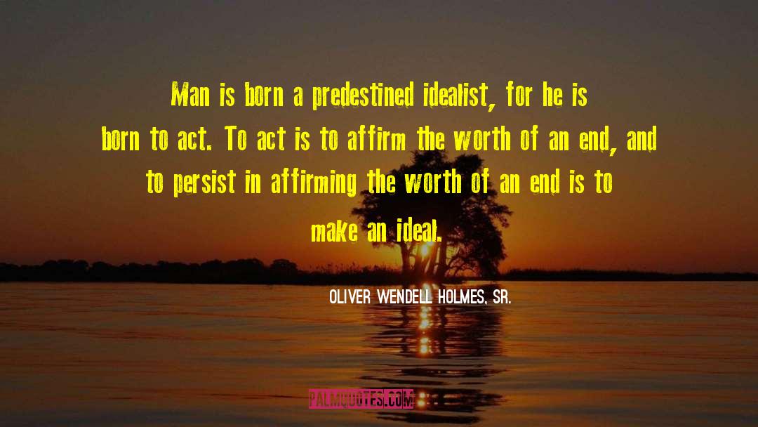 Oliver Wendell Holmes, Sr. Quotes: Man is born a predestined
