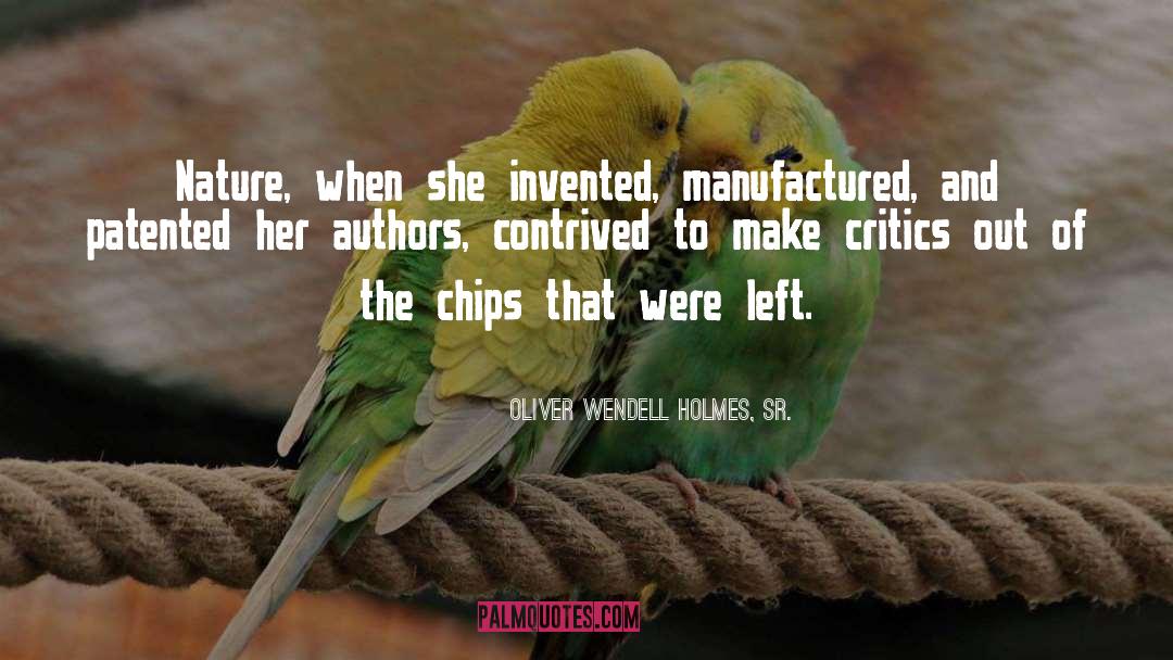 Oliver Wendell Holmes, Sr. Quotes: Nature, when she invented, manufactured,