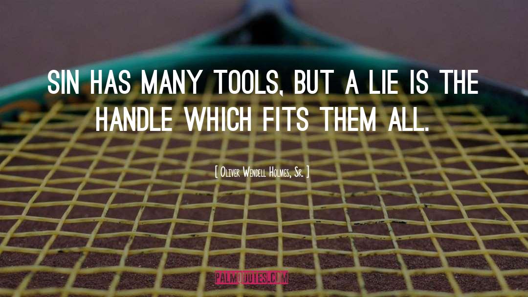 Oliver Wendell Holmes, Sr. Quotes: Sin has many tools, but