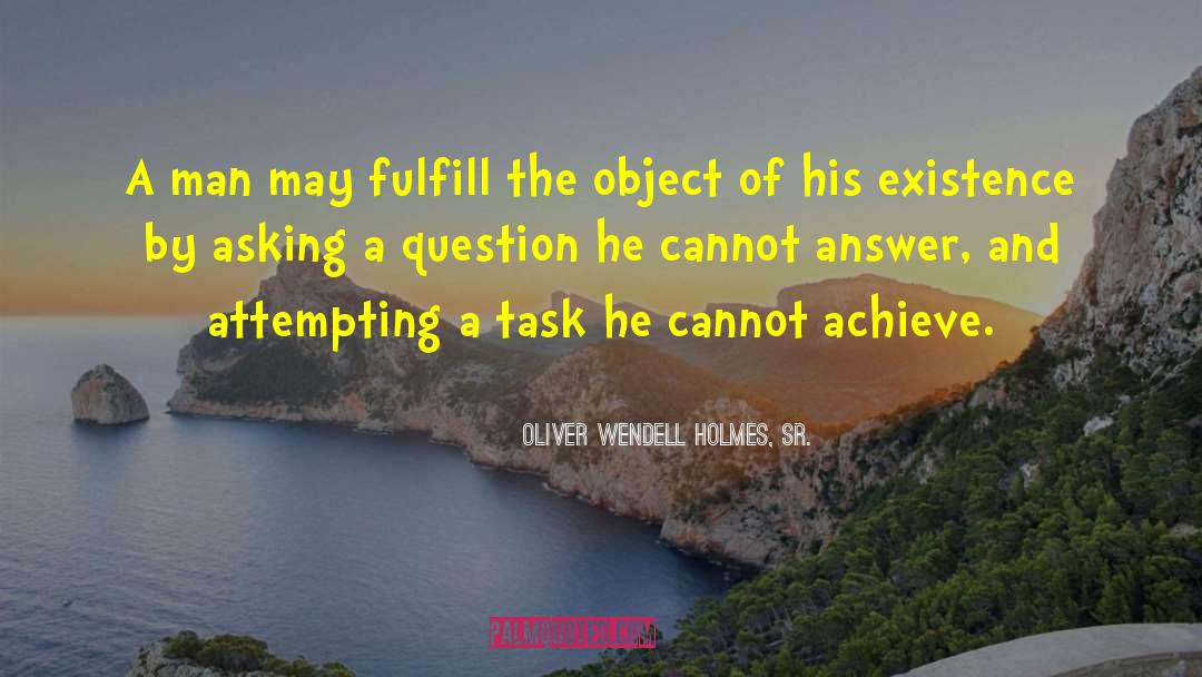 Oliver Wendell Holmes, Sr. Quotes: A man may fulfill the
