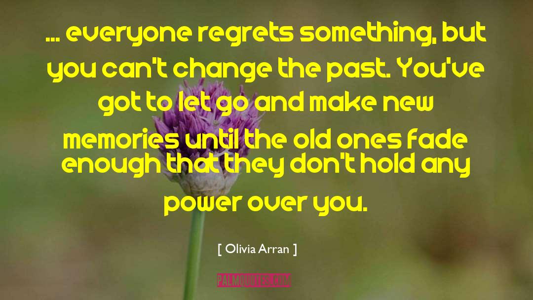 Olivia Arran Quotes: ... everyone regrets something, but