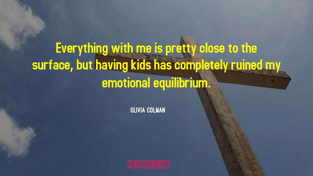 Olivia Colman Quotes: Everything with me is pretty