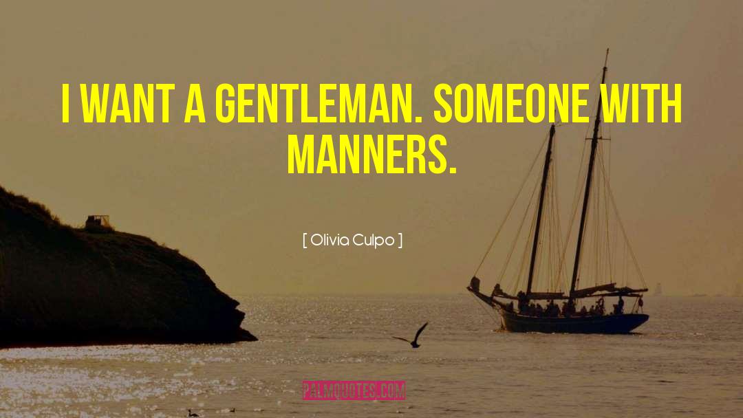 Olivia Culpo Quotes: I want a gentleman. Someone