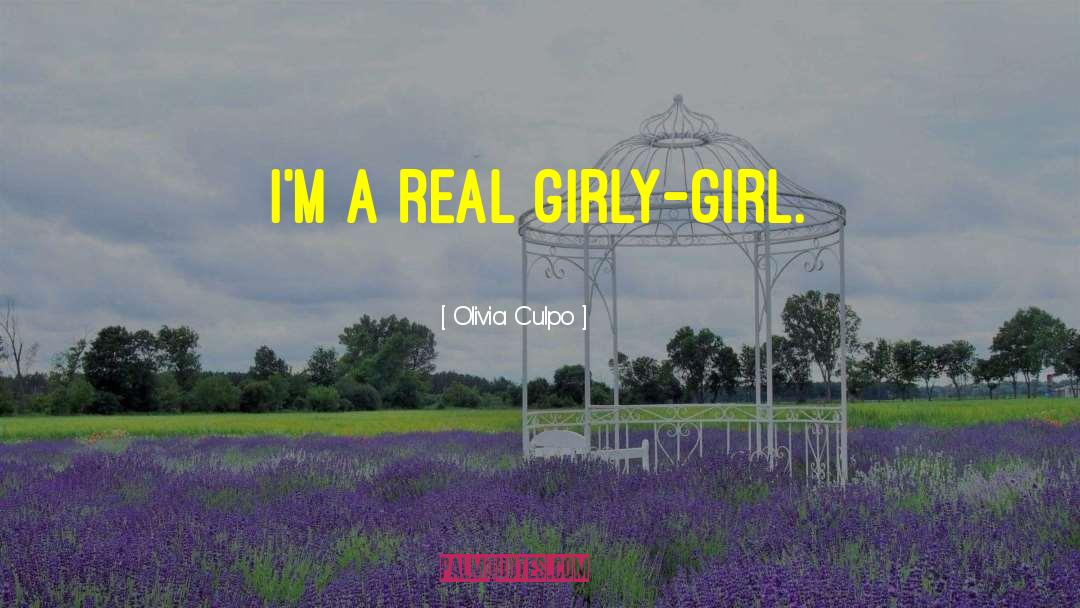 Olivia Culpo Quotes: I'm a real girly-girl.