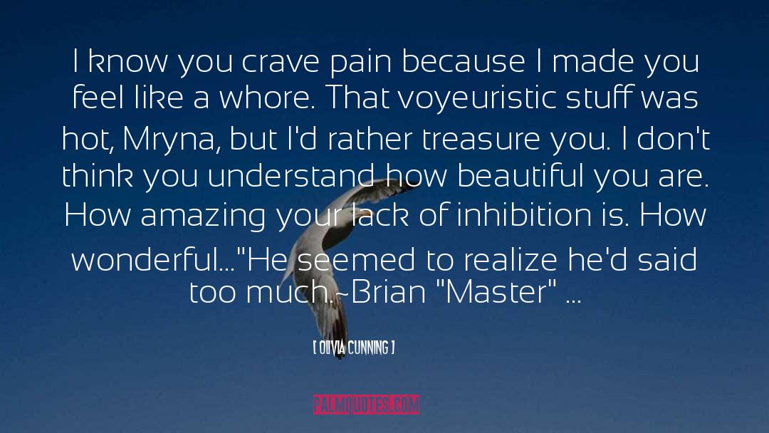 Olivia Cunning Quotes: I know you crave pain