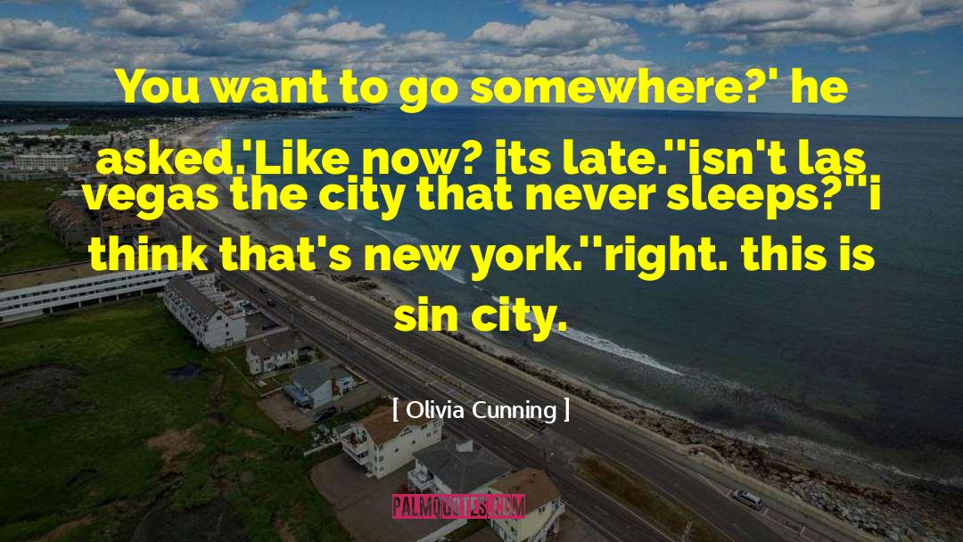 Olivia Cunning Quotes: You want to go somewhere?'