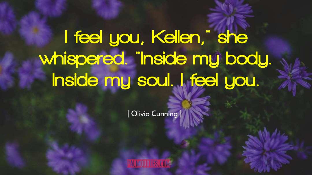 Olivia Cunning Quotes: I feel you, Kellen,