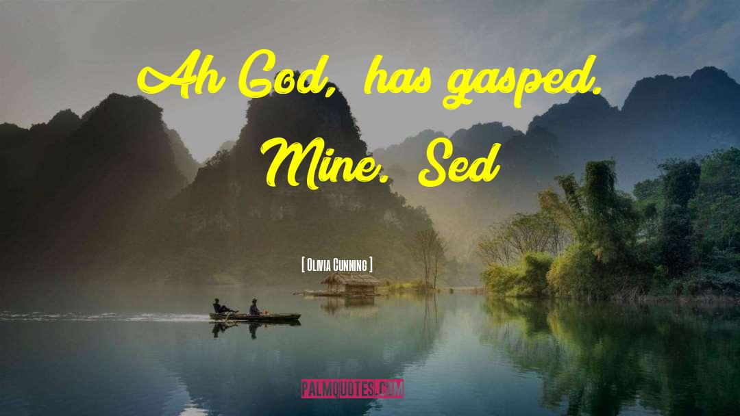 Olivia Cunning Quotes: Ah God,