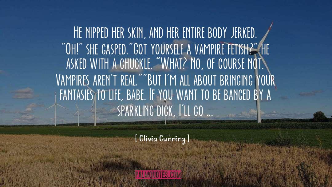 Olivia Cunning Quotes: He nipped her skin, and