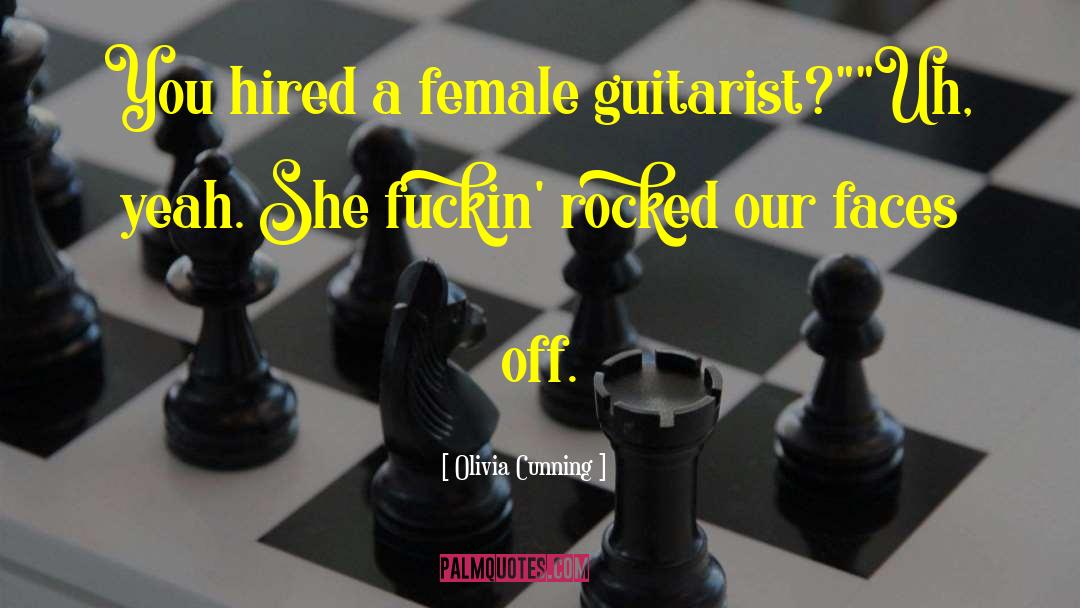 Olivia Cunning Quotes: You hired a female guitarist?