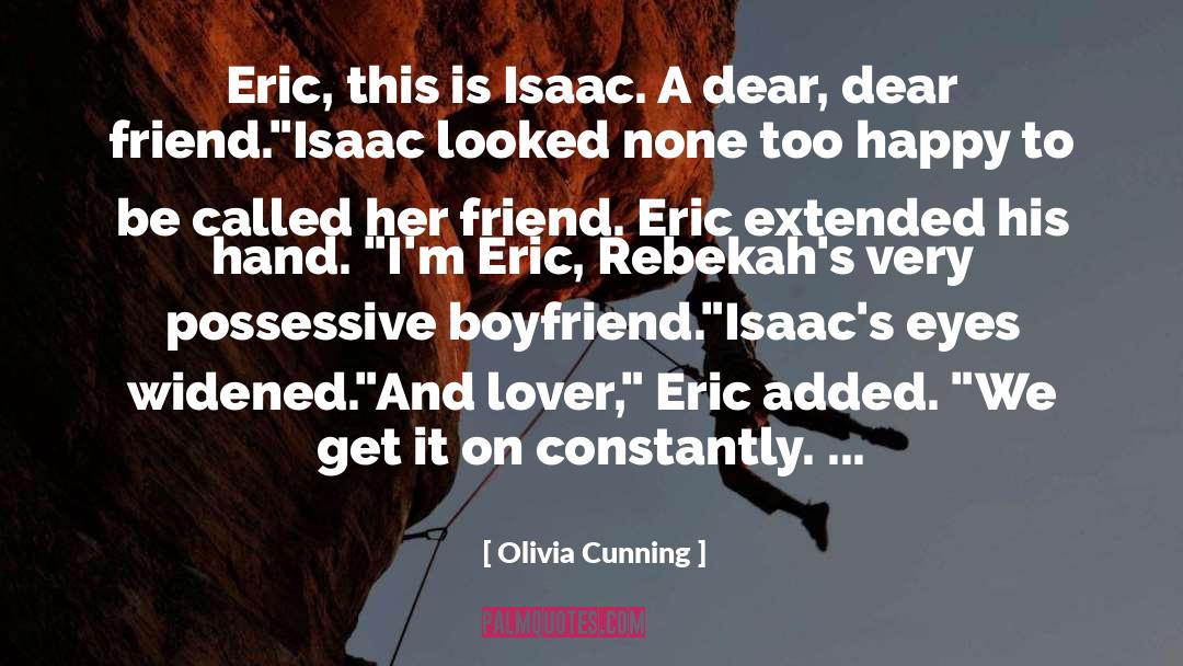 Olivia Cunning Quotes: Eric, this is Isaac. A