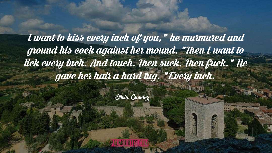 Olivia Cunning Quotes: I want to kiss every