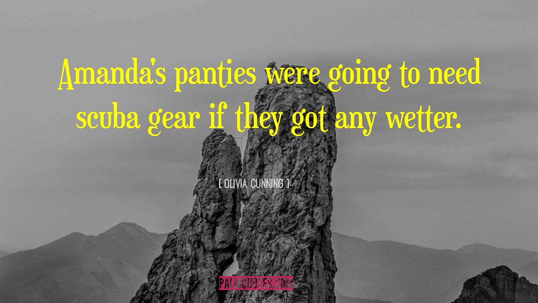 Olivia Cunning Quotes: Amanda's panties were going to