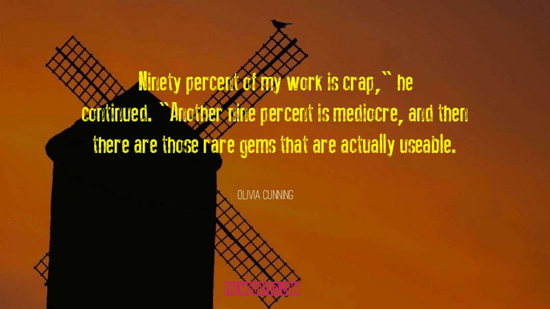 Olivia Cunning Quotes: Ninety percent of my work