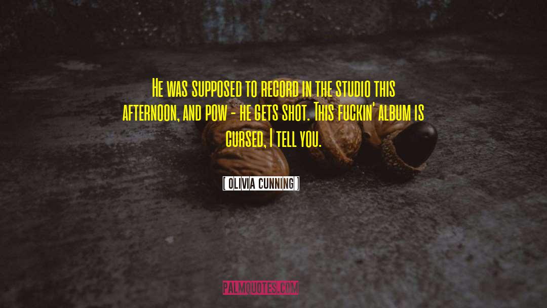 Olivia Cunning Quotes: He was supposed to record