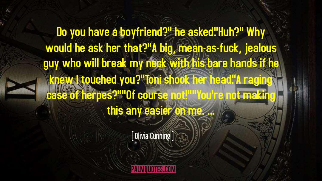Olivia Cunning Quotes: Do you have a boyfriend?