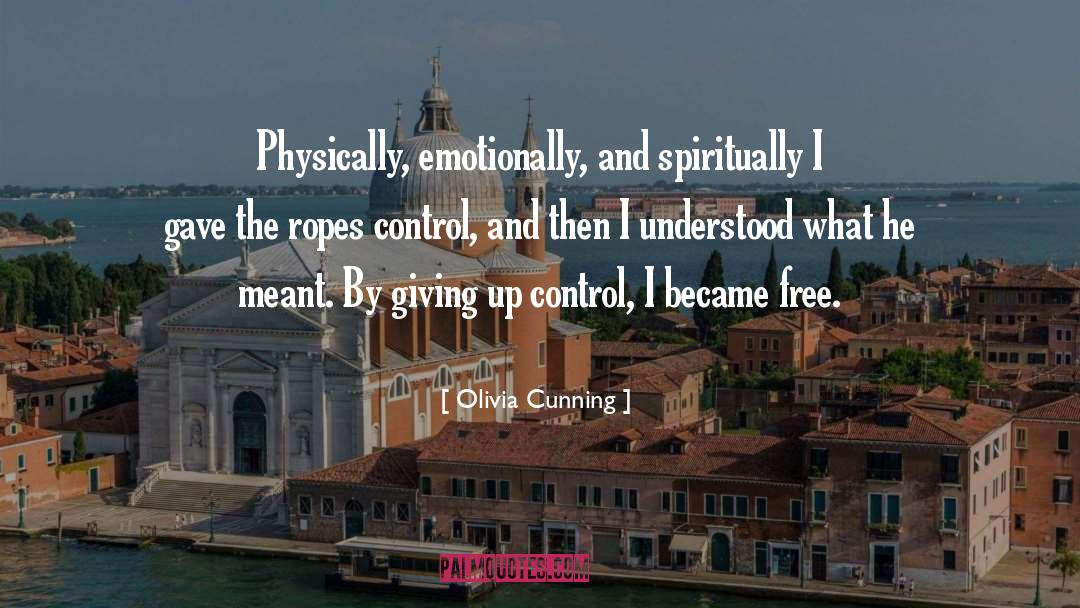 Olivia Cunning Quotes: Physically, emotionally, and spiritually I